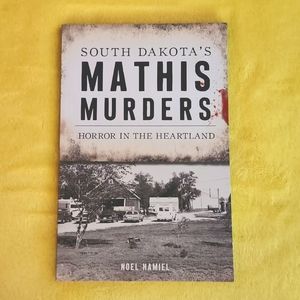 True Crime: Mathis Murders - Horror in the Heartland by Noel Hamiel